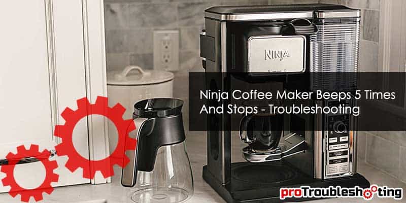 Ninja Coffee Maker Beeps 5 Times And Stops