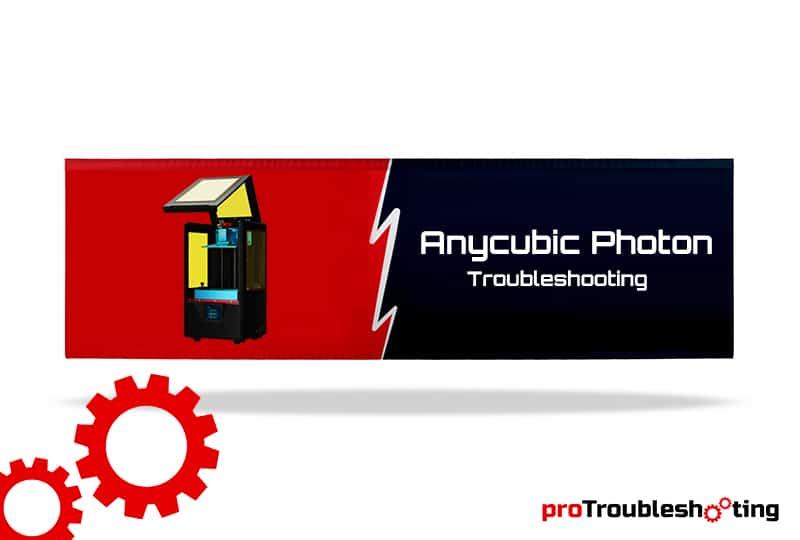 Anycubic Photon Troubleshooting Fi