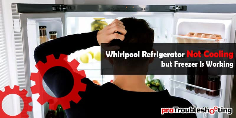Whirlpool Refrigerator Not Cooling but Freezer Is Working-FI