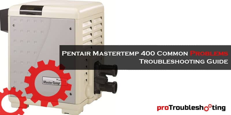 Pentair Mastertemp 400 Common Problems-FI