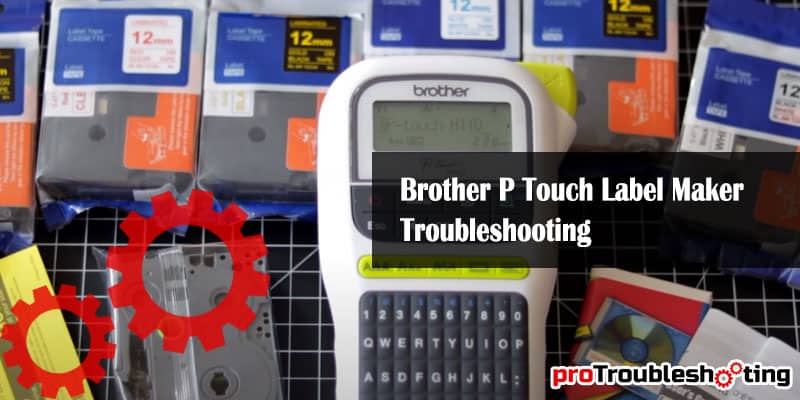 Brother P Touch Label Maker Troubleshooting