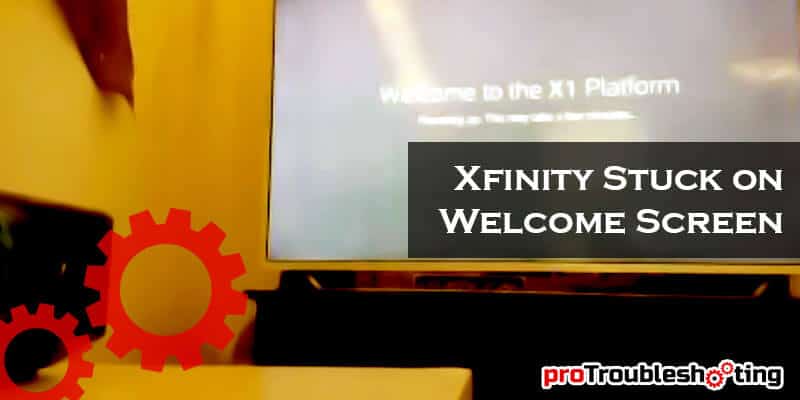 Xfinity Stuck on Welcome Screen-FI